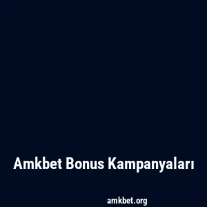 Amkbet Bonus Kampanyaları