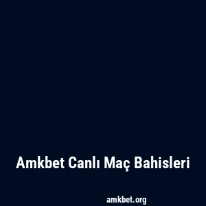 Amkbet Canlı Maç Bahisleri