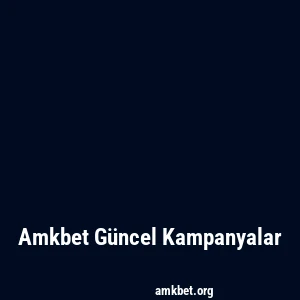 Amkbet Güncel Kampanyalar
